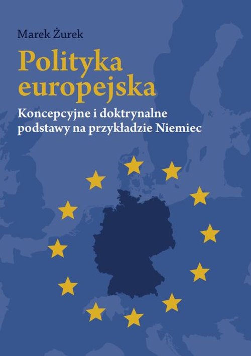 Image of Polityka europejska Koncepcyjne i doktrynalne podstawy na przykładzie Niemiec