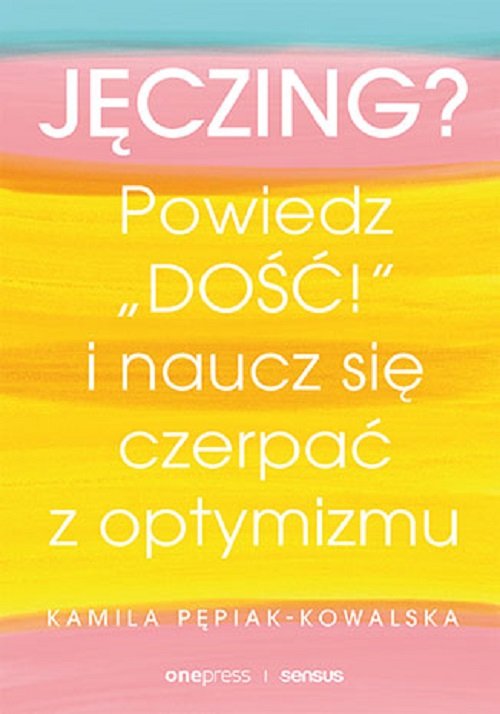 Image of Jęczing? Powiedz dość! I naucz się czerpać z optymizmu