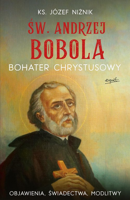 Image of Św. Andrzej Bobola bohater Chrystusowy Objawienia, świadectwa, modlitwy