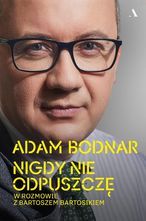 Image of Nigdy nie odpuszczę. Adam Bodnar w rozmowie z Bartoszem Bartosikiem