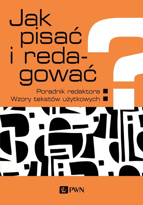 Image of Jak pisać i redagować? Poradnik redaktora. Wzory tekstów użytkowych