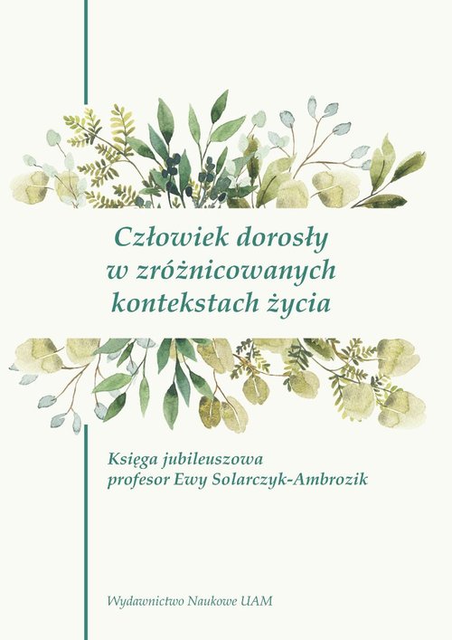 Image of Człowiek dorosły w zróżnicowanych kontekstach życia Księga jubileuszowa profesor Ewy Solarczyk-Ambrozik