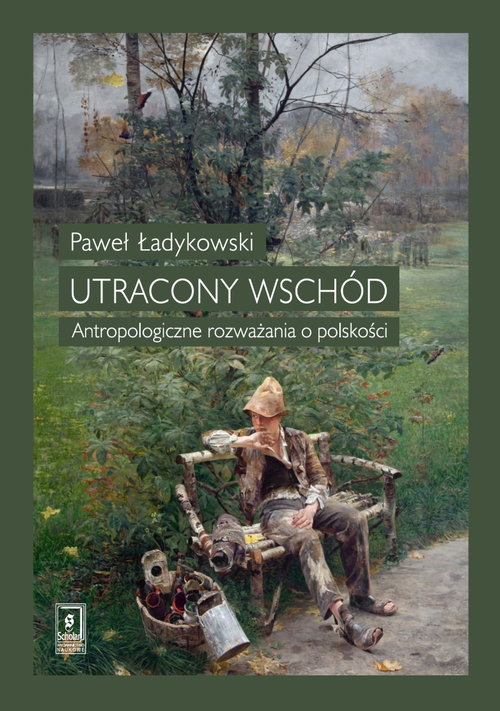 Image of Utracony Wschód Antropologiczne rozważania o polskości