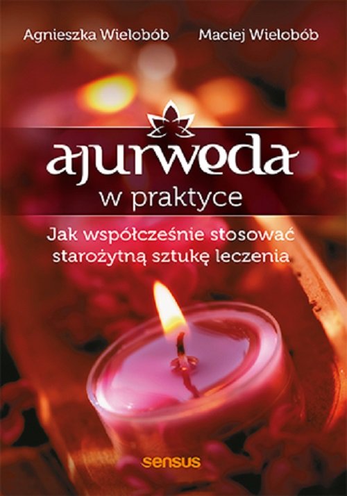 Image of Ajurweda w praktyce Jak współcześnie stosować starożytną sztukę leczenia