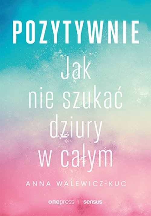 Image of Pozytywnie! Jak nie szukać dziury w całym