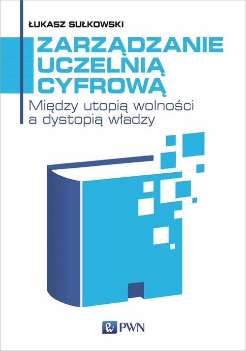 Image of Zarządzanie uczelnią cyfrową Między utopią wolności a dystopią władzy