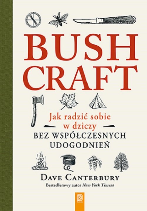 Image of Bushcraft. Jak radzić sobie w dziczy bez współczesnych udogodnień Jak radzić sobie w dziczy bez współczesnych udogodnień
