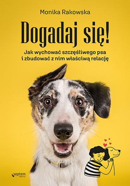 Image of Dogadaj się! Jak wychować szczęśliwego psa i zbudować z nim właściwą relację