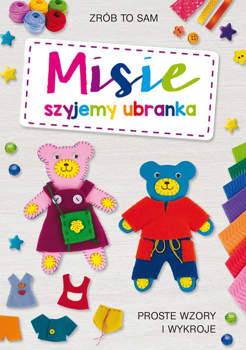 Image of Misie. Szyjemy ubranka Proste wzory i wykroje