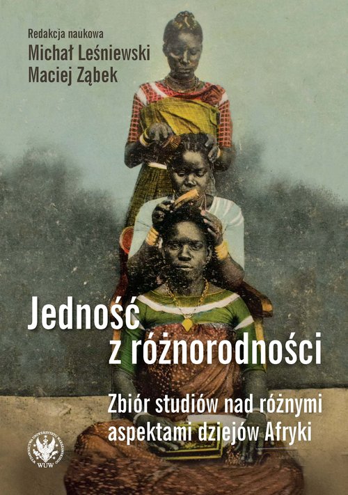 Image of Jedność z różnorodności. Zbiór studiów nad różnymi aspektami dziejów Afryki