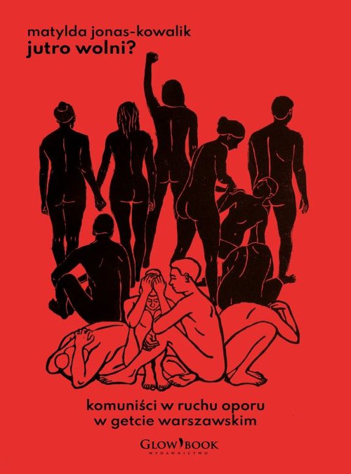Image of Jutro wolni? Komuniści w ruchu oporu w getcie warszawskim