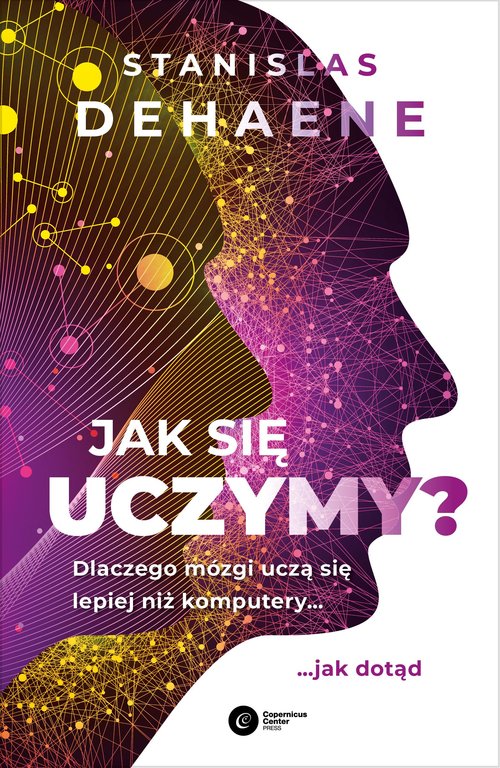 Image of Jak się uczymy? Dlaczego mózgi uczą się lepiej niż komputery... jak dotąd