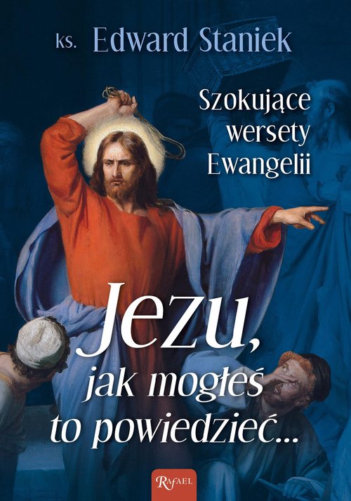 Image of Jezu Jak mogłeś to powiedzieć Szokujące wersety Ewangelii
