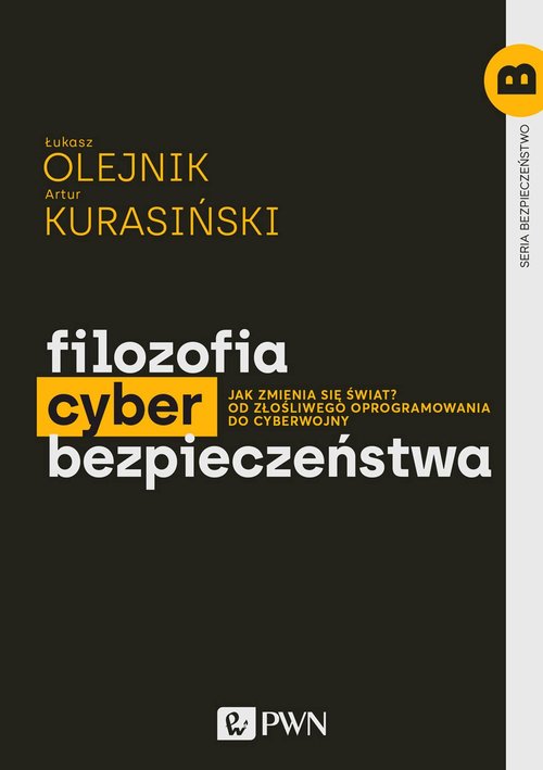 Image of Filozofia cyberbezpieczeństwa Jak zmienia się świat? Od złośliwego oprogramowania do cyberwojny
