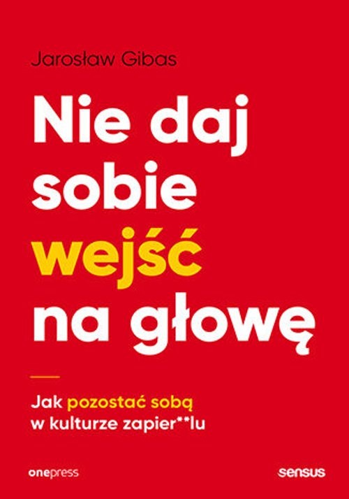 Image of Nie daj sobie wejść na głowę Jak pozostać sobą w kulturze zapier**lu