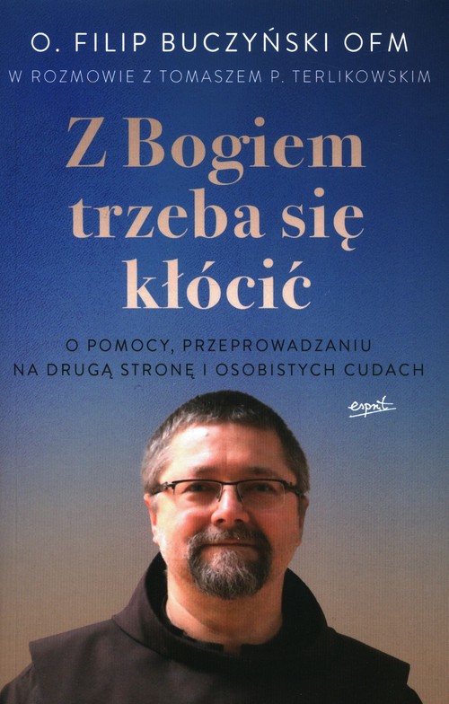Image of Z Bogiem trzeba się kłócić O pomocy, przeprowadzaniu na drugą stronę i osobistych cudach