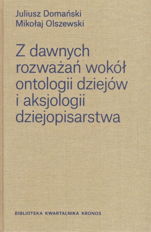 Image of Z dawnych rozważań wokół ontologii dziejów i aksjologii dziejopisarstwa