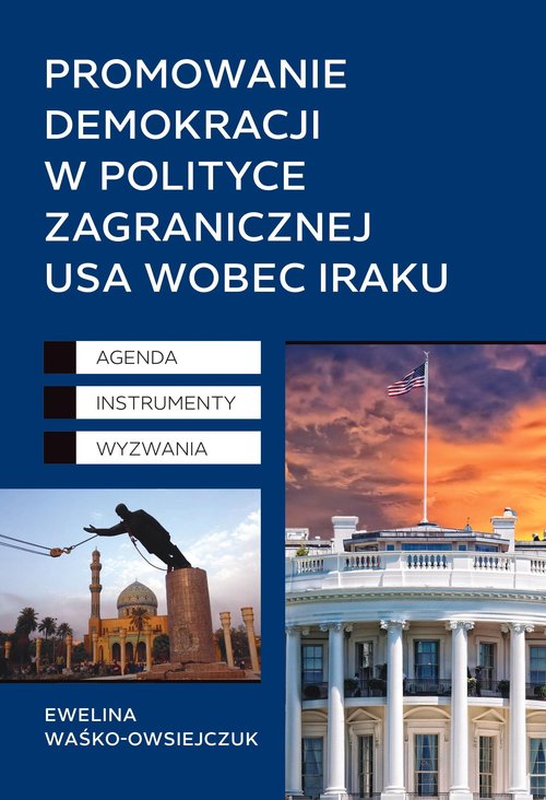 Image of Promowanie demokracji w polityce zagranicznej USA wobec Iraku Agenda, Instrumenty, Wyzwania