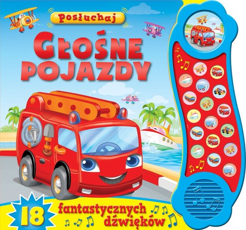 Image of Posłuchaj! Głośne pojazdy 18 fantastycznych dźwięków