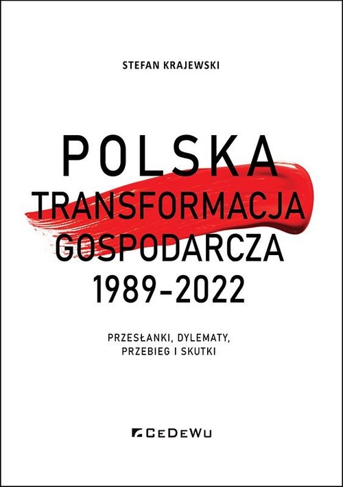 Image of Polska transformacja gospodarcza 1989-2022 Przesłanki, dylematy, przebieg i skutki