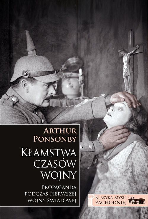 Image of Kłamstwa czasów wojny Propaganda podczas pierwszej wojny światowej