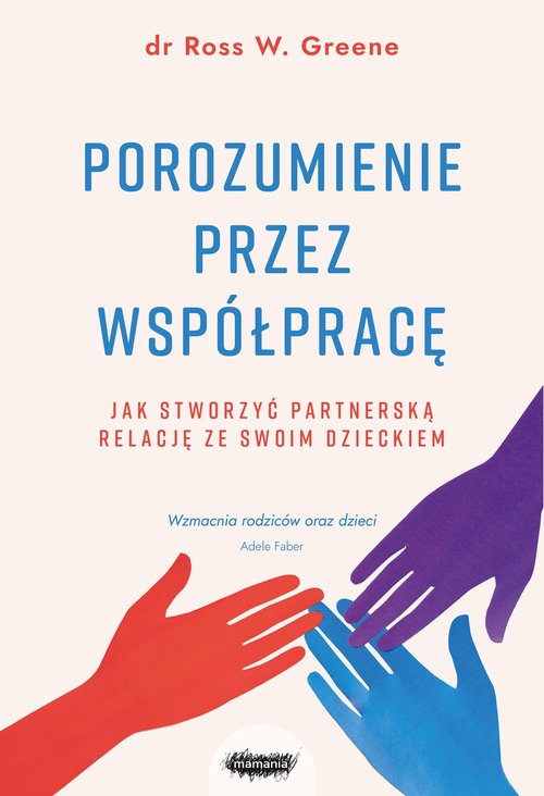 Image of Porozumienie przez współpracę. Jak stworzyć partnerską relację ze swoim dzieckiem
