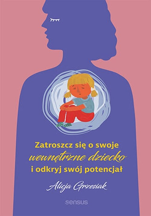 Image of Zatroszcz się o swoje wewnętrzne dziecko i odkryj swój potencjał