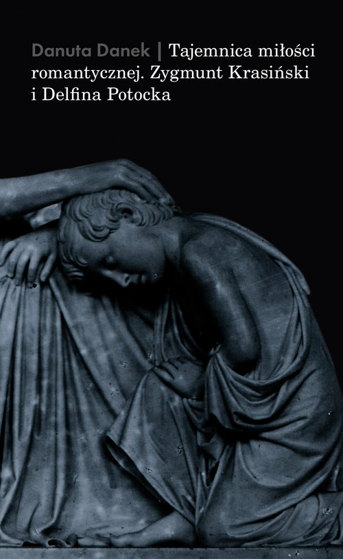Image of Tajemnica miłości romantycznej. Zygmunt Krasiński i Delfina Potocka