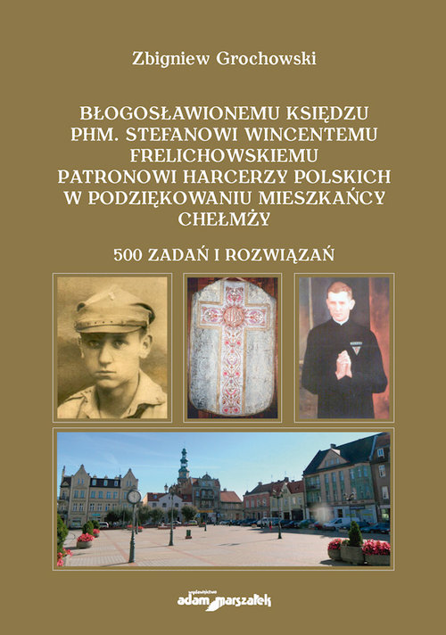 Image of Błogosławionemu księdzu phm. Stefanowi Wincentemu Frelichowskiemu patronowi harcerzy polskich w podziękowaniu mieszkańcy Chełmży