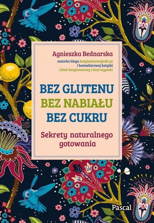 Image of Bez glutenu, bez nabiału, bez cukru. Sekrety naturalnego gotowania