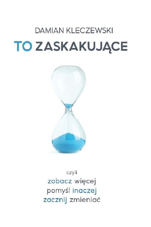 Image of To zaskakujące Czyli zobacz więcej, pomyśl inaczej, zacznij zmieniać