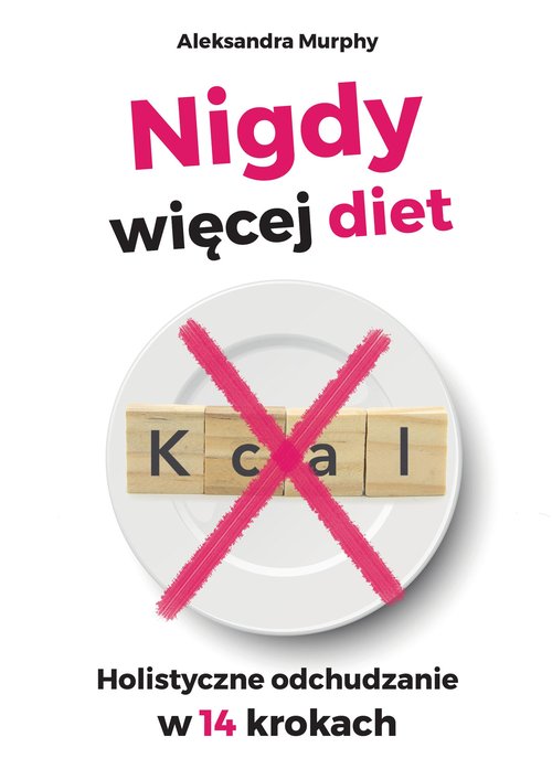 Image of Nigdy więcej diet Holistyczne odchudzanie w 14 krokach