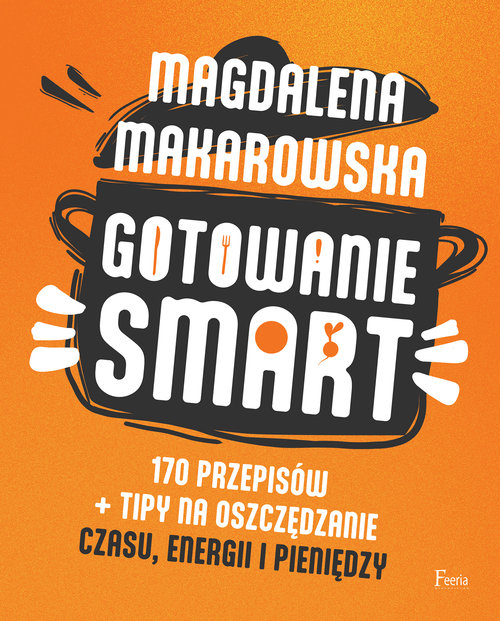 Image of Gotowanie SMART 170 przepisów + tipy na oszczędzanie czasu, energii i pieniędzy