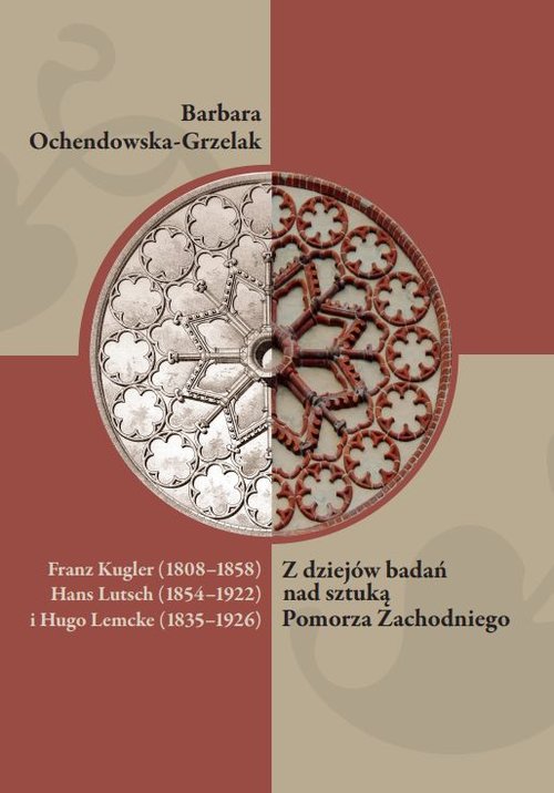 Image of Franz Kugler (1808-1858), Hans Lutsch (1854-1922) i Hugo Lemcke (1835-1926). Z dziejów badań nad sztuką Pomorza Zachodniego