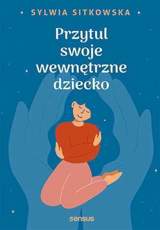 Image of Przytul swoje wewnętrzne dziecko