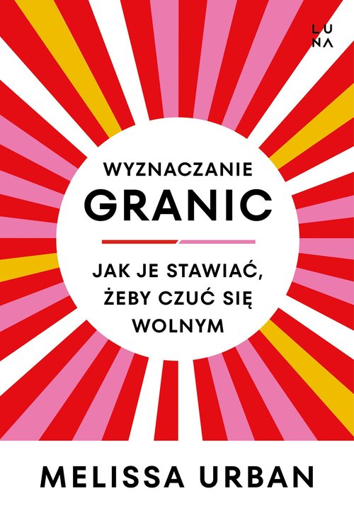 Image of Wyznaczanie granic Jak je stawiać, żeby czuć się wolnym
