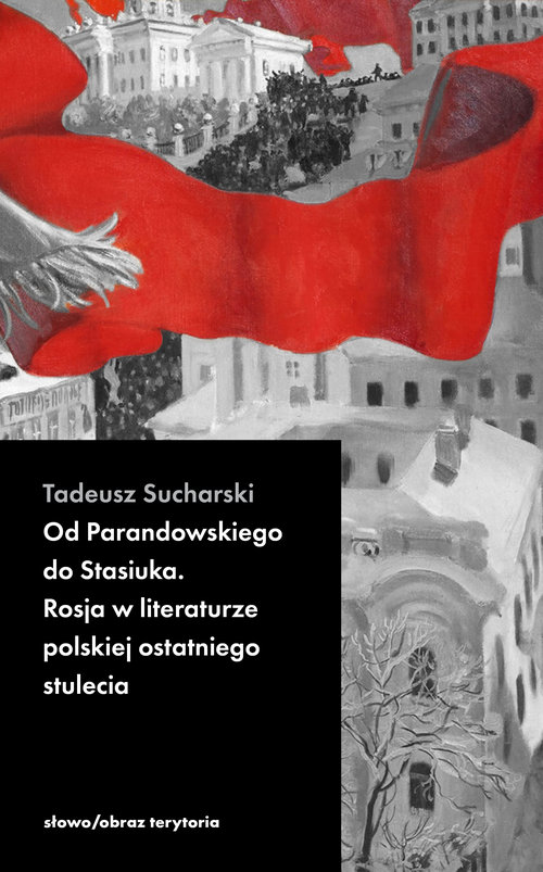 Image of Od Parandowskiego do Stasiuka Rosja w literaturze polskiej ostatniego stulecia