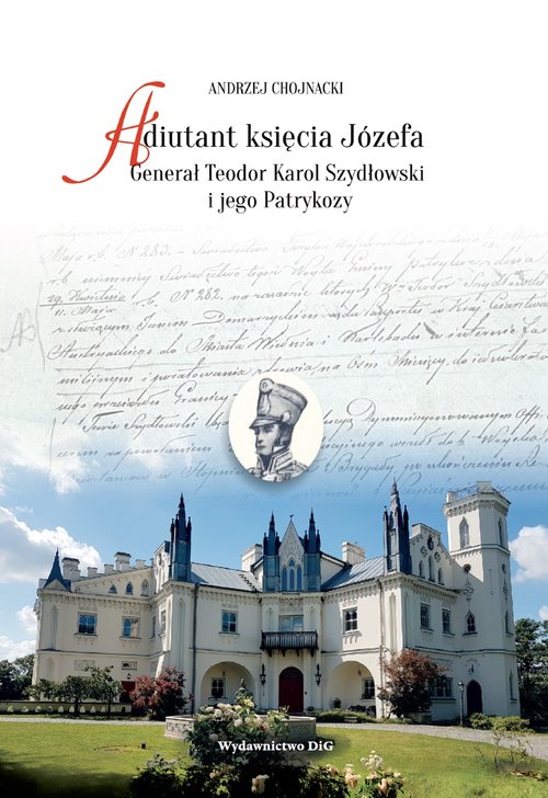 Image of Adiutant księcia Józefa Generał Teodor Karol Szydłowski i jego Patrykozy