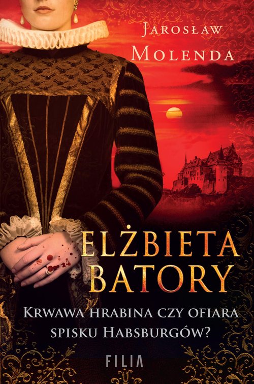 Image of Elżbieta Batory Krwawa hrabina czy ofiara spisku Habsburgów?