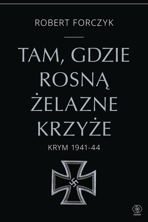Image of Tam, gdzie rosną Żelazne Krzyże. Krym 1941-1944