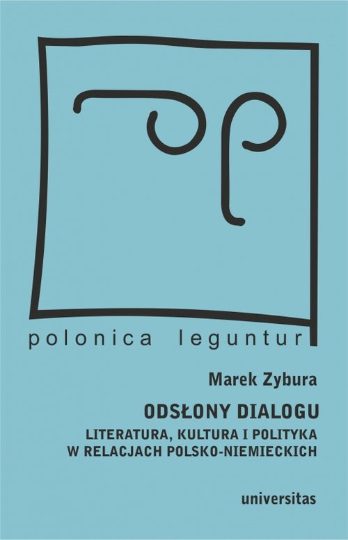 Image of Odsłony dialogu Literatura, kultura i polityka w relacjach polsko-niemieckich