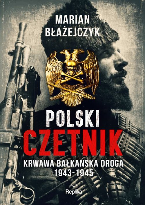 Image of Polski czetnik Krwawa bałkańska droga. 1943-1945