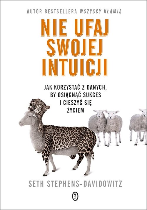 Image of Nie ufaj swojej intuicji Jak korzystać z danych, by osiągnąć sukces i cieszyć się życiem