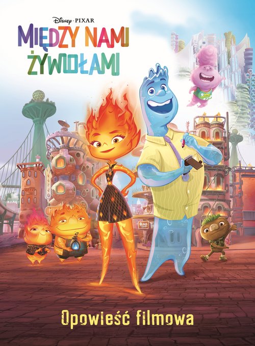 Image of Między nami żywiołami. Opowieść filmowa. Disney Pixar
