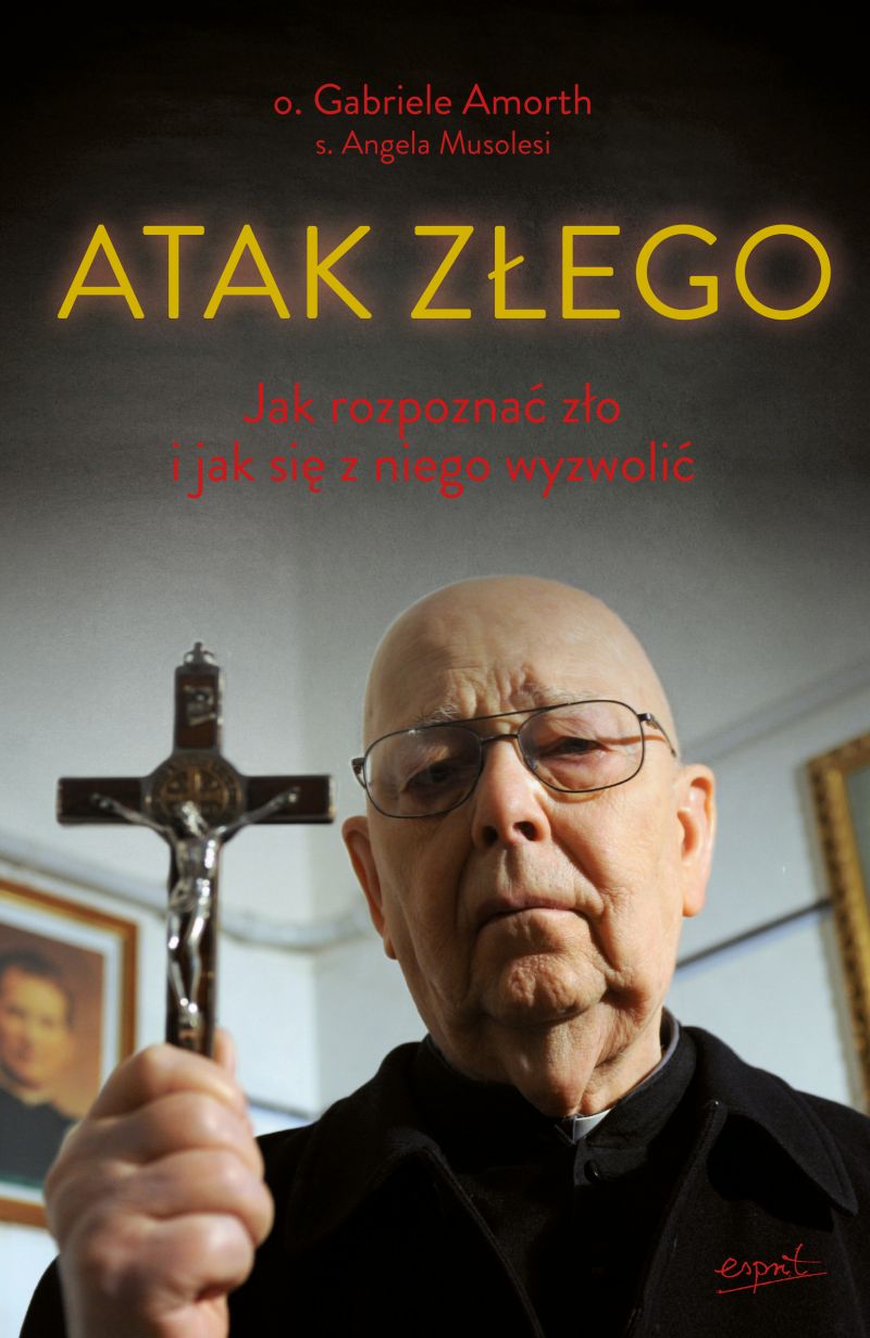Image of Atak Złego. Jak rozpoznać zło i jak się z niego wyzwolić
