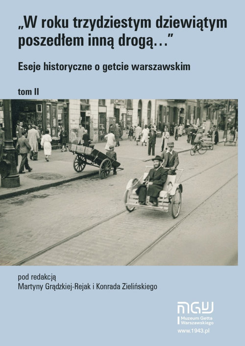 Image of W roku trzydziestym dziewiątym poszedłem inną drogą Eseje historyczne o getcie warszawskim Tom 2
