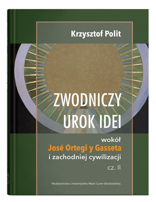 Image of Zwodniczy urok idei Wokół José Ortegi y Gasseta i zachodniej cywilizacji, cz. II
