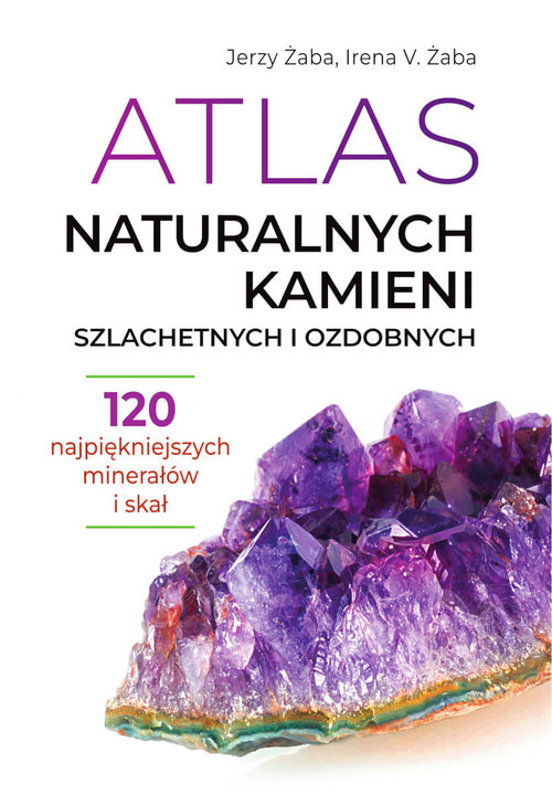 Image of Atlas naturalnych kamieni szlachetnych i ozdobnych 120 najpiękniejszych minerałów i skał