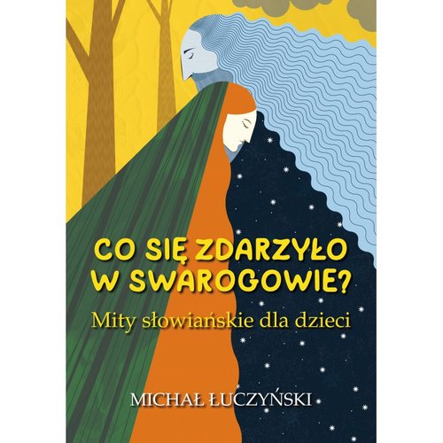 Image of Co się zdarzyło w Swarogowie? Mity słowiańskie dla dzieci
