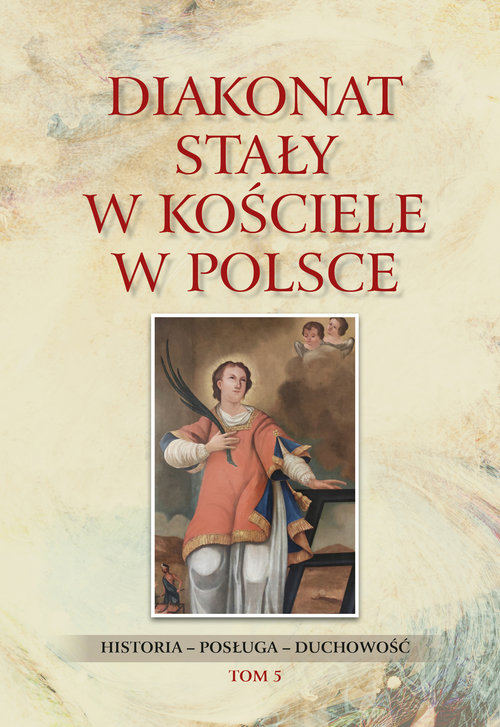Image of Diakonat stały w Kościele w Polsce Historia-posługa-Duchowość. Tom 5